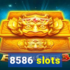 8586 slots